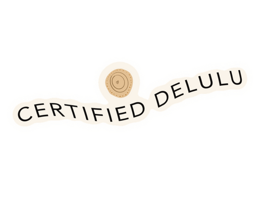 Certified delulu